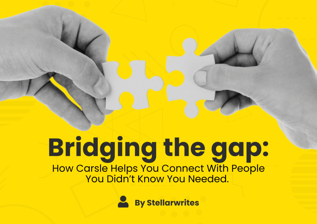 Bridging the Gap: How Carsle Helps You Connect With People You Didn’t Know You Needed.