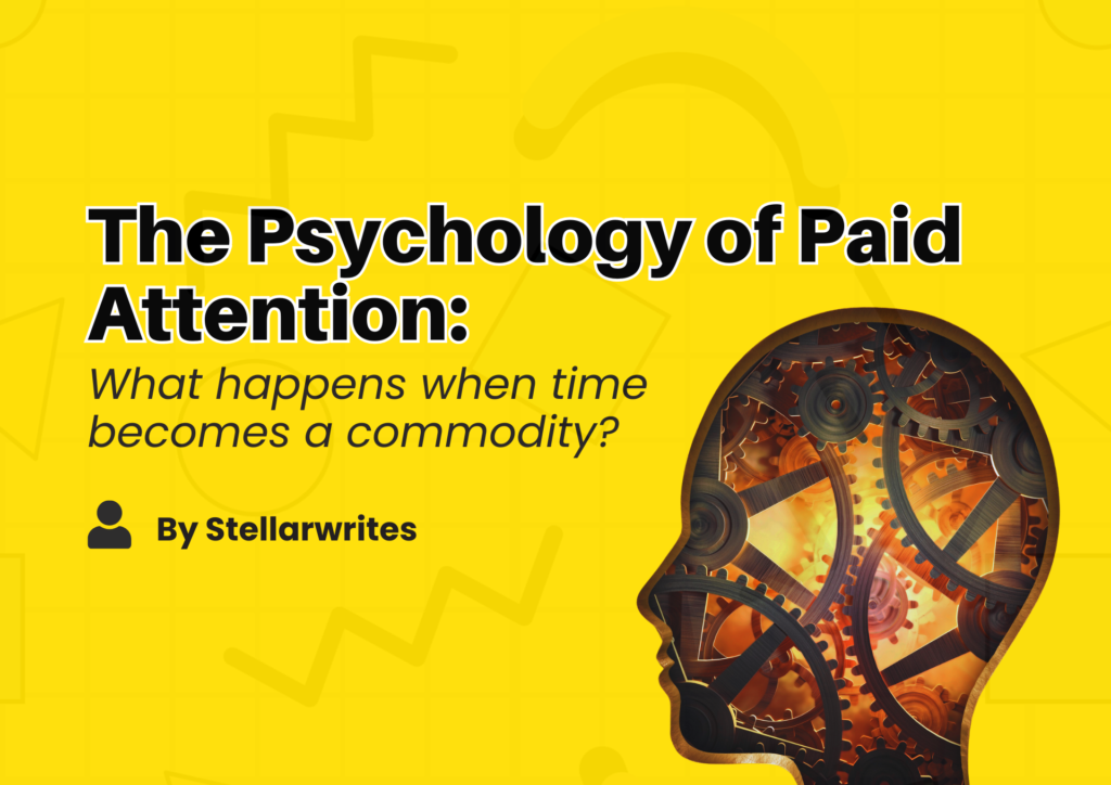 The Psychology Of Paid Attention: What Happens When Time Becomes a Commodity?